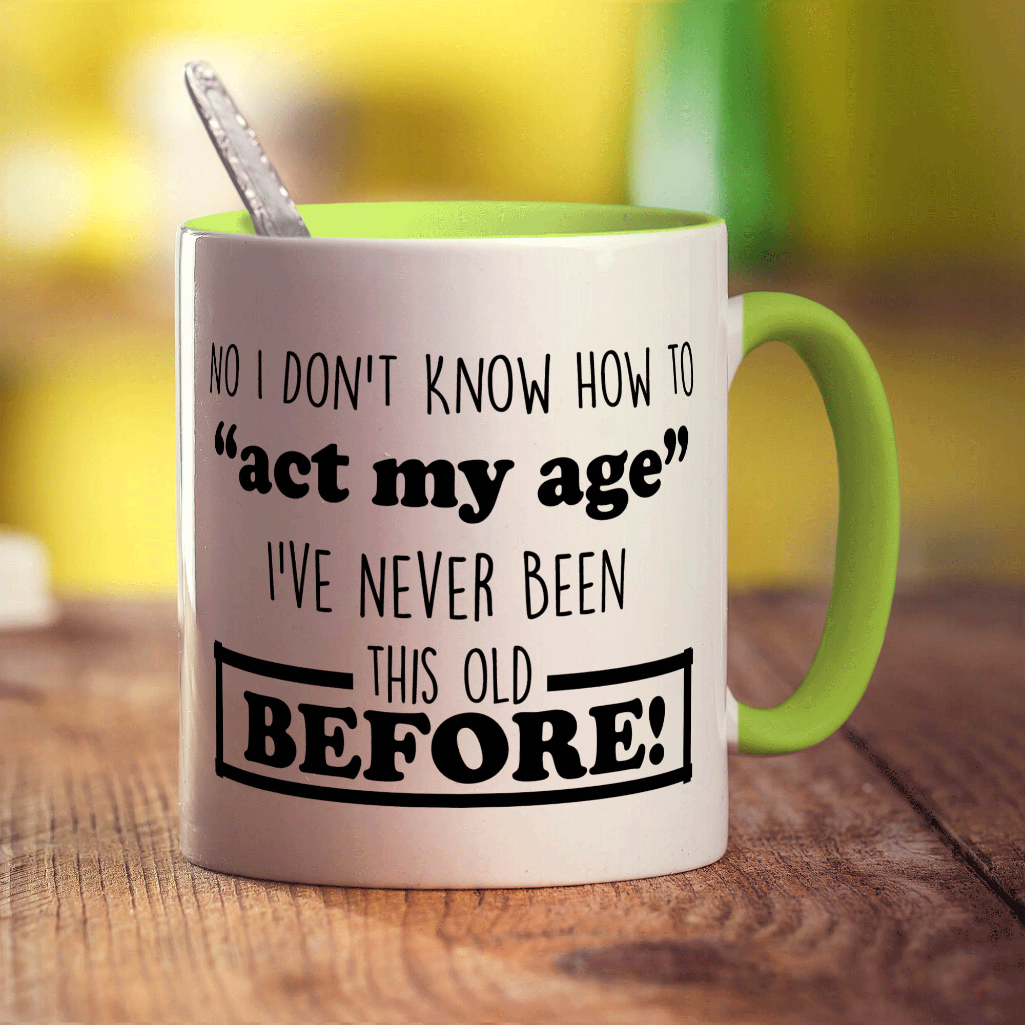 No I Don't Know How to "Act My Age" I've Never Been This Old Before Mug - Standard 330ml (11oz) / Green