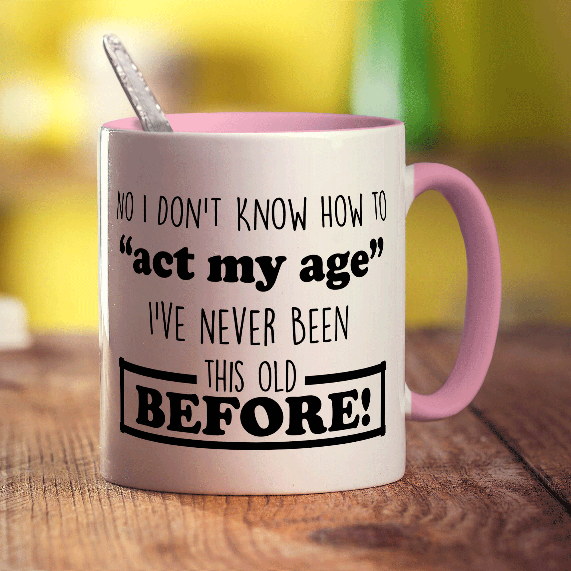 No I Don't Know How to "Act My Age" I've Never Been This Old Before Mug - Standard 330ml (11oz) / Pink