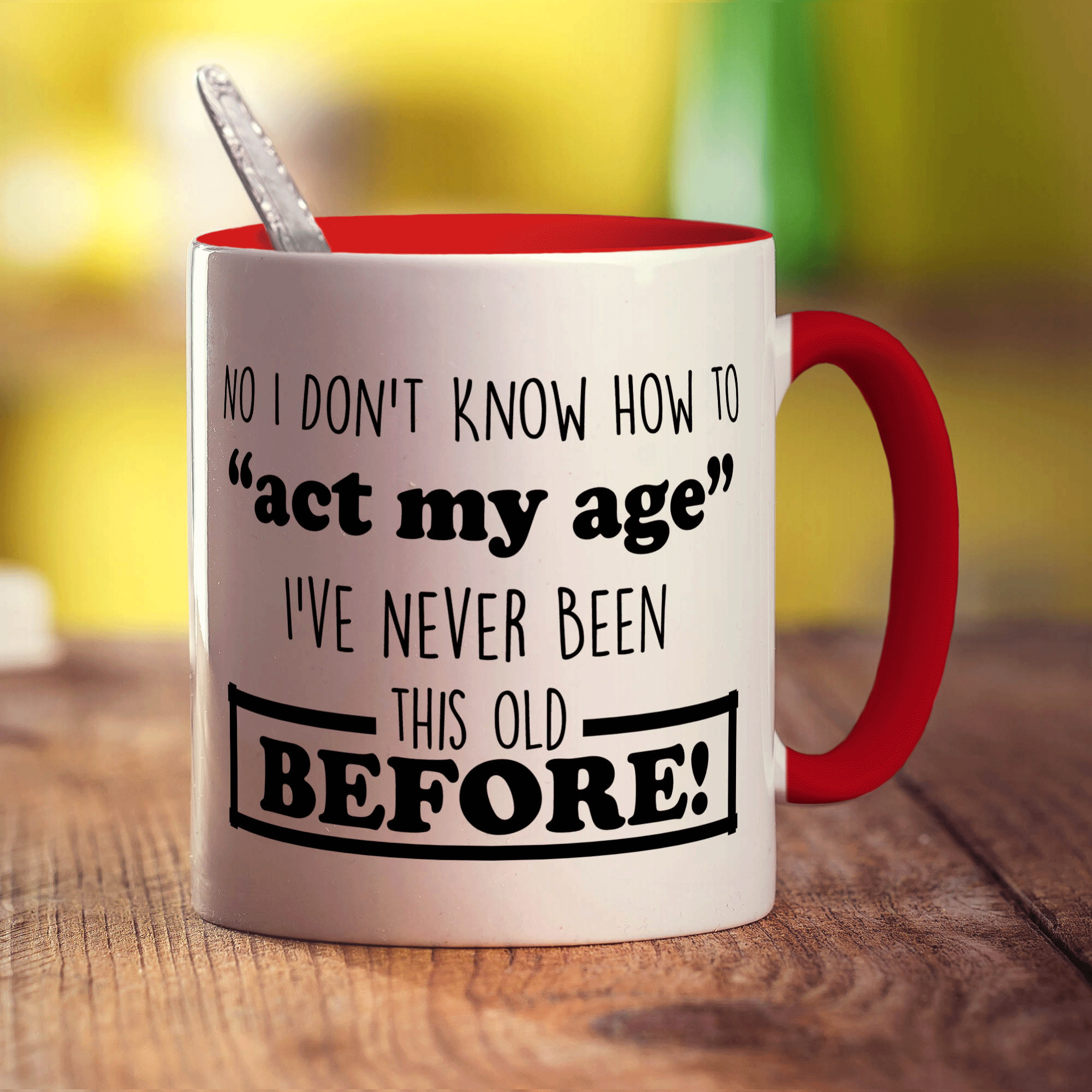 No I Don't Know How to "Act My Age" I've Never Been This Old Before Mug - Standard 330ml (11oz) / Red