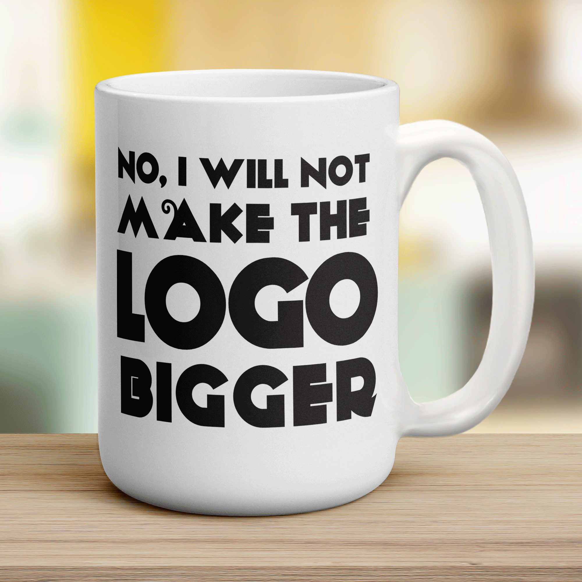 No, I Will Not Make the Logo Bigger Mug