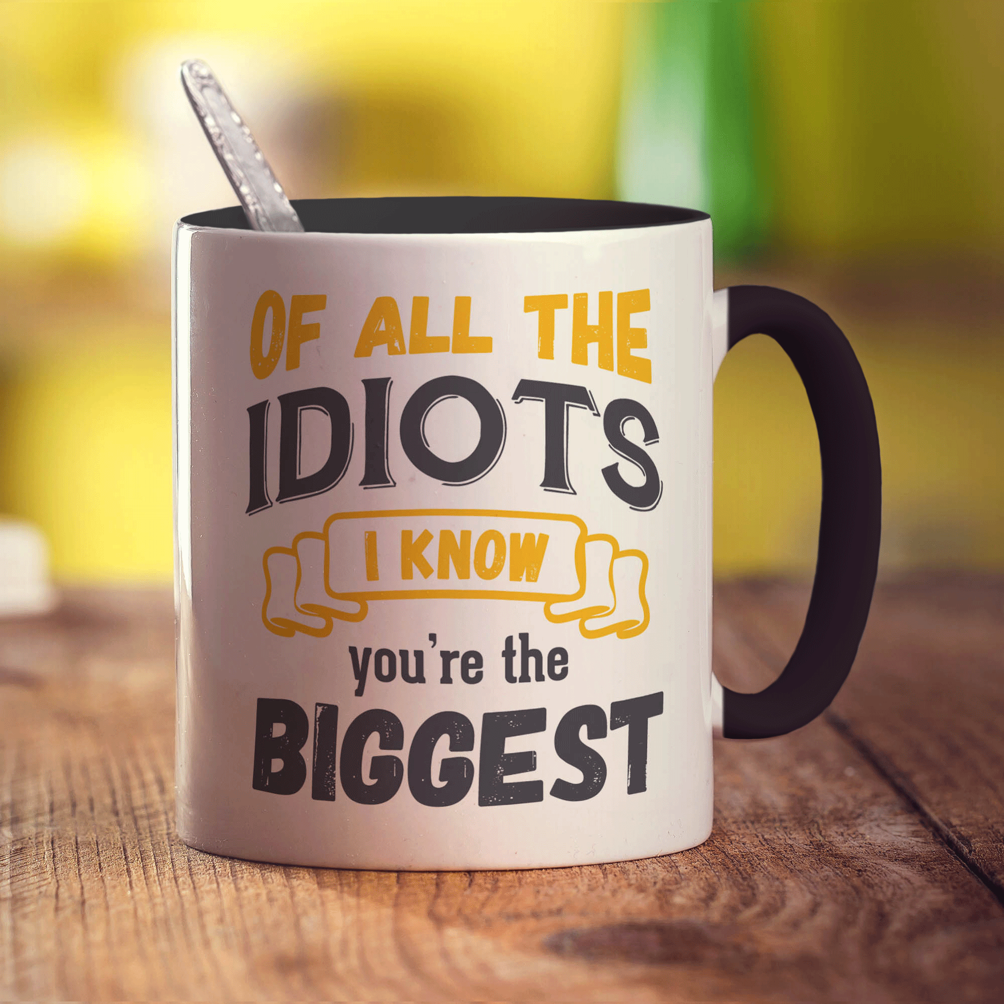 Of All The Idiots I Know You're The Biggest Mug - Standard 330ml (11oz) / Black