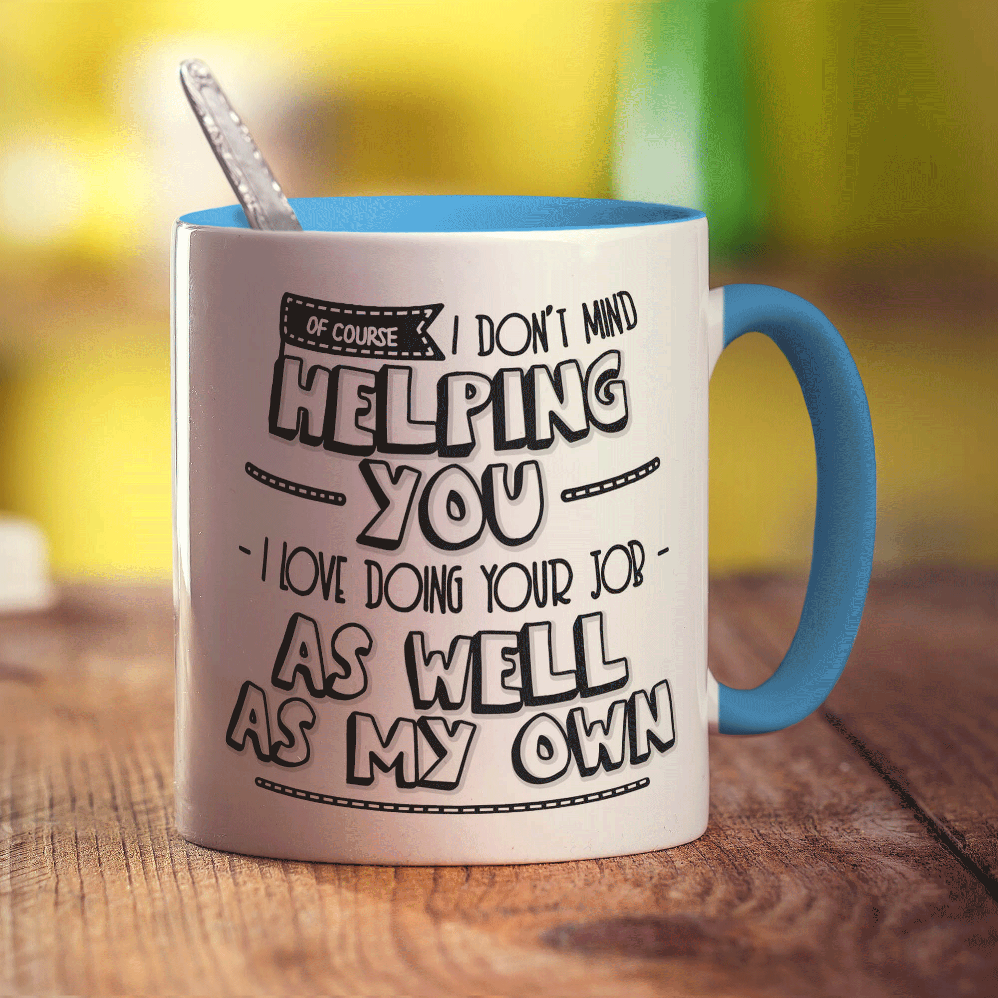 Of Course I Don't Mind Helping You... I Love Doing Your Job As Well As My Own! Mug - Standard 330ml (11oz) / Blue