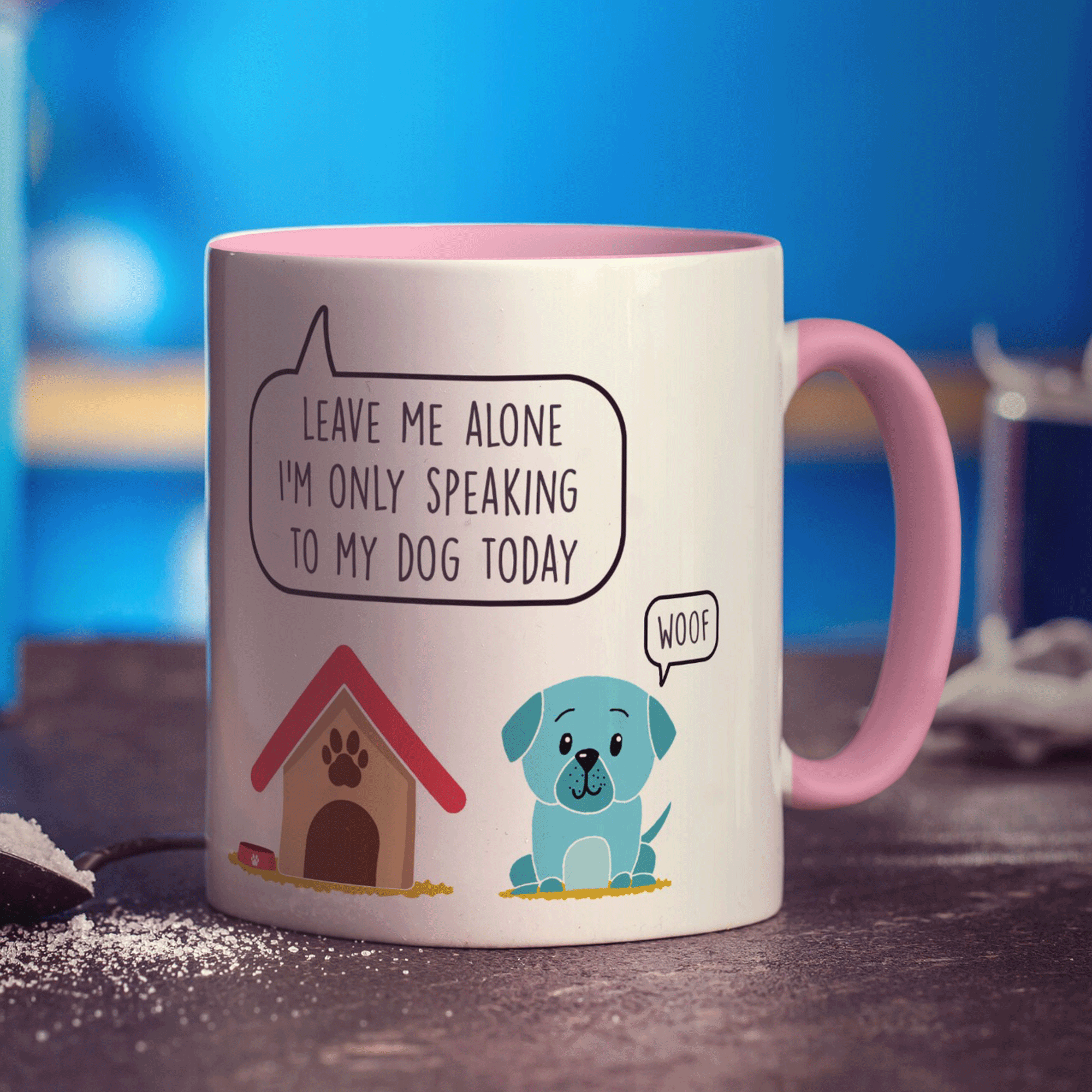 Leave me Alone I'm Only Speaking to my Dog Today Mug
