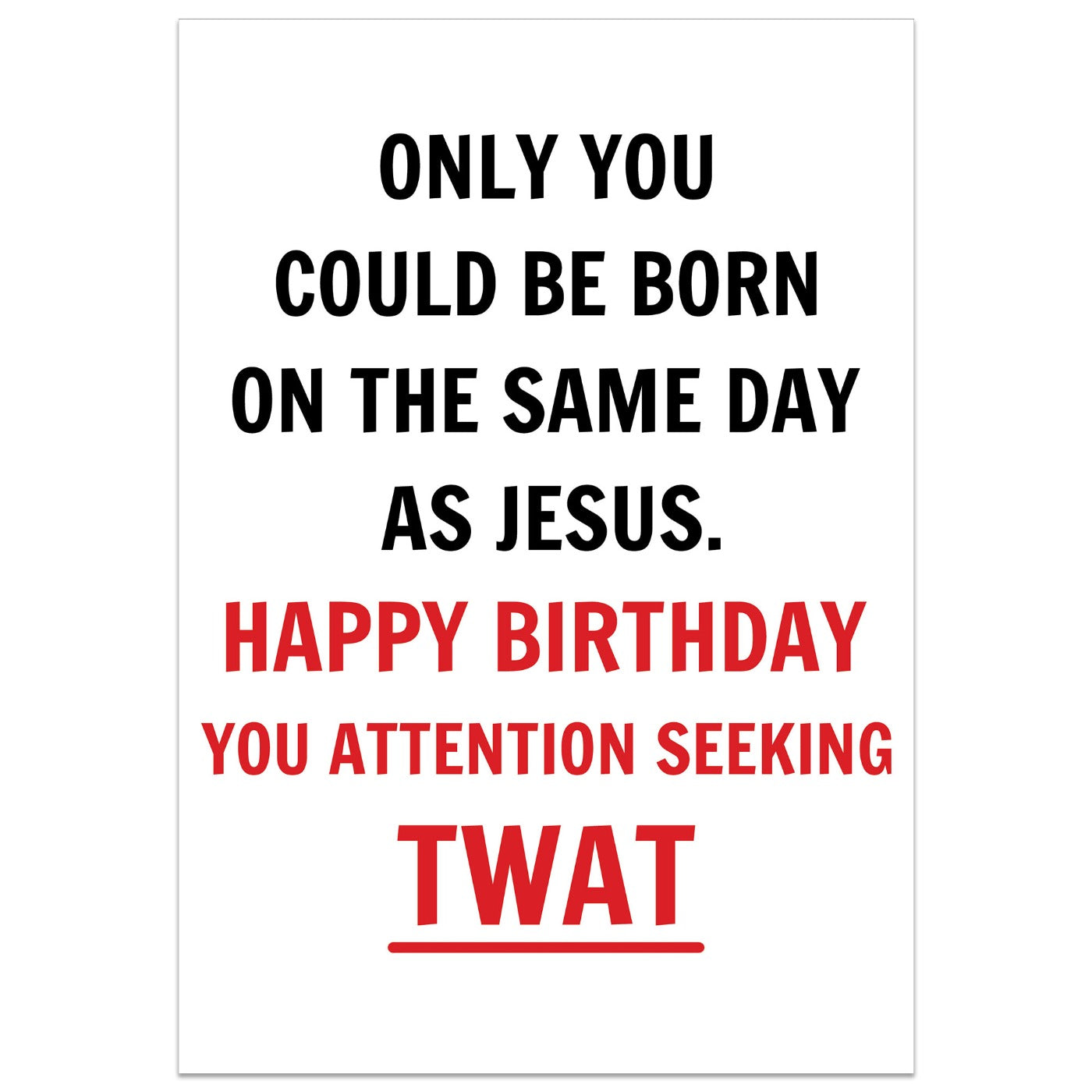 Only You Could be Born on the Same Day as Jesus Birthday Card
