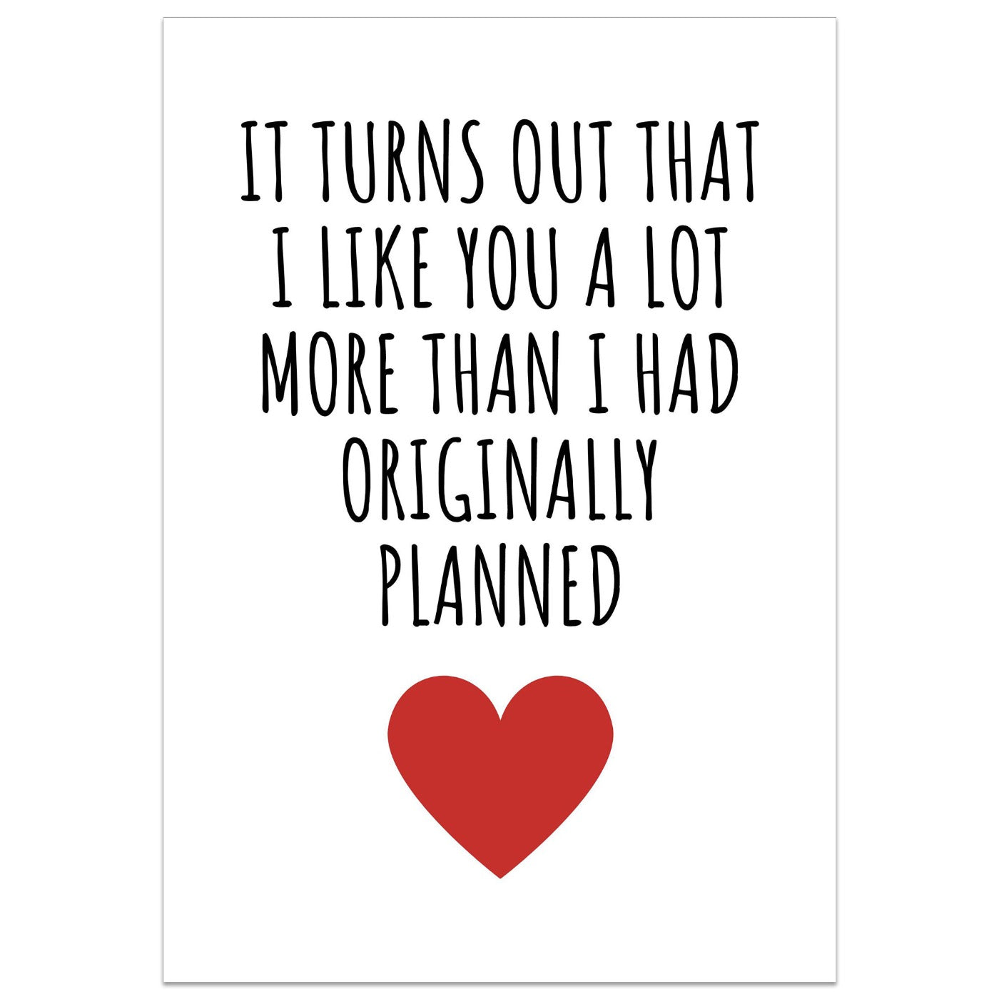 It Turns Out That I Like You A Lot More Card