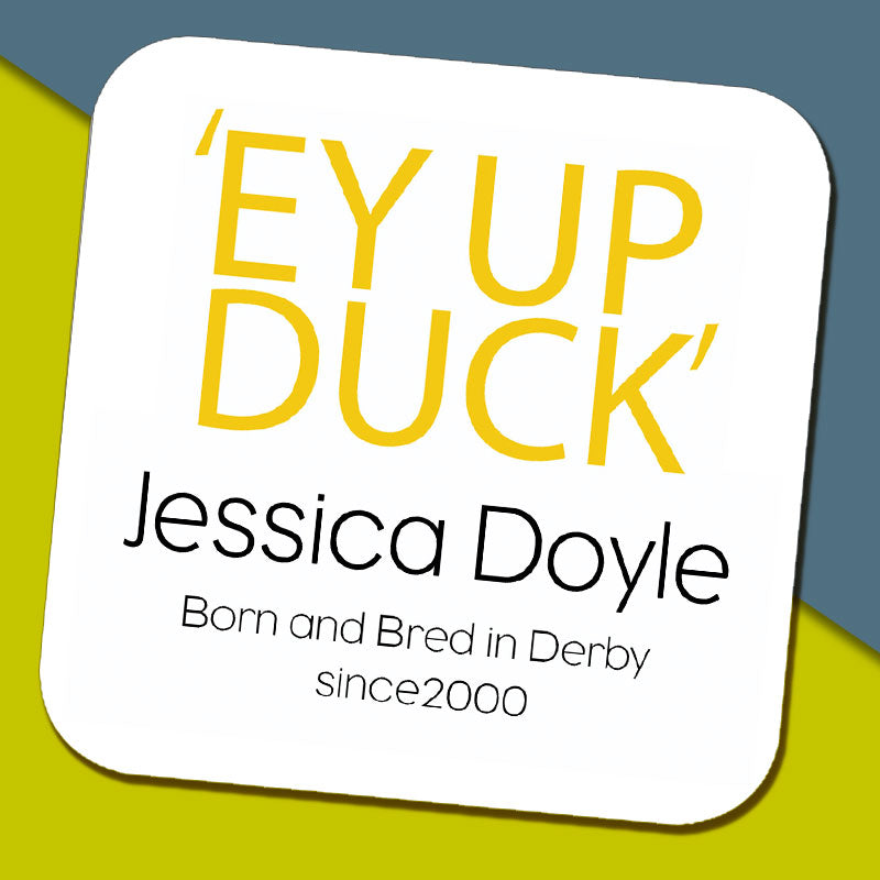 'Ey Up Duck' - Personalised Coaster