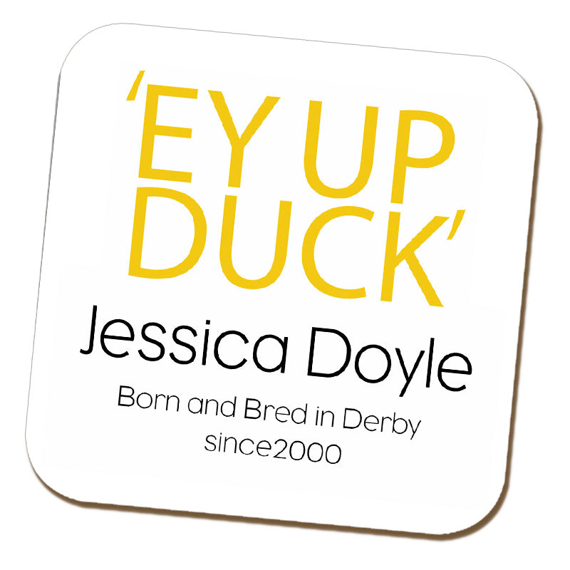 'Ey Up Duck' - Personalised Coaster
