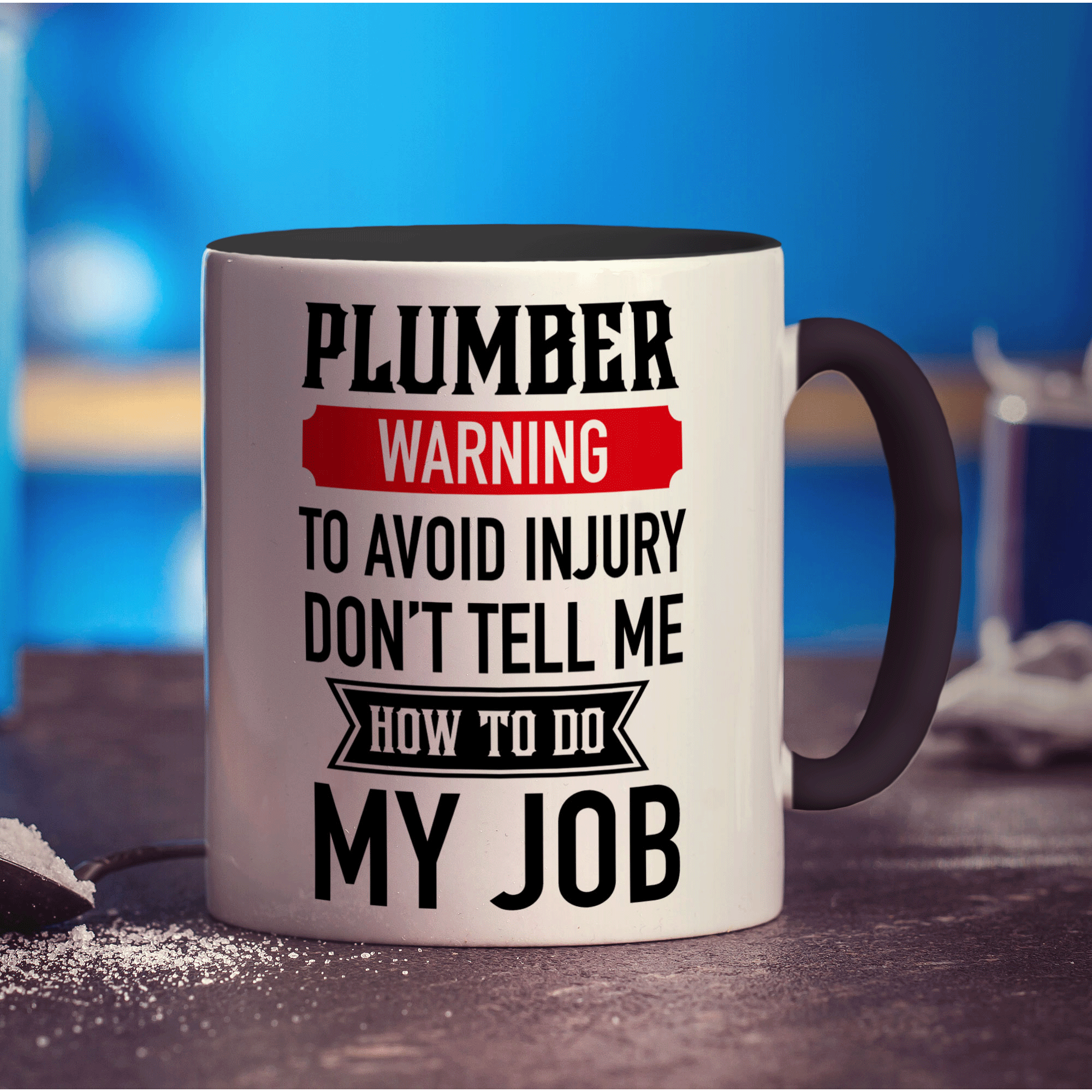 Plumber Warning To Avoid Injury Don't Tell Me How To Do My Job Mug - Standard 330ml (11oz) / Black