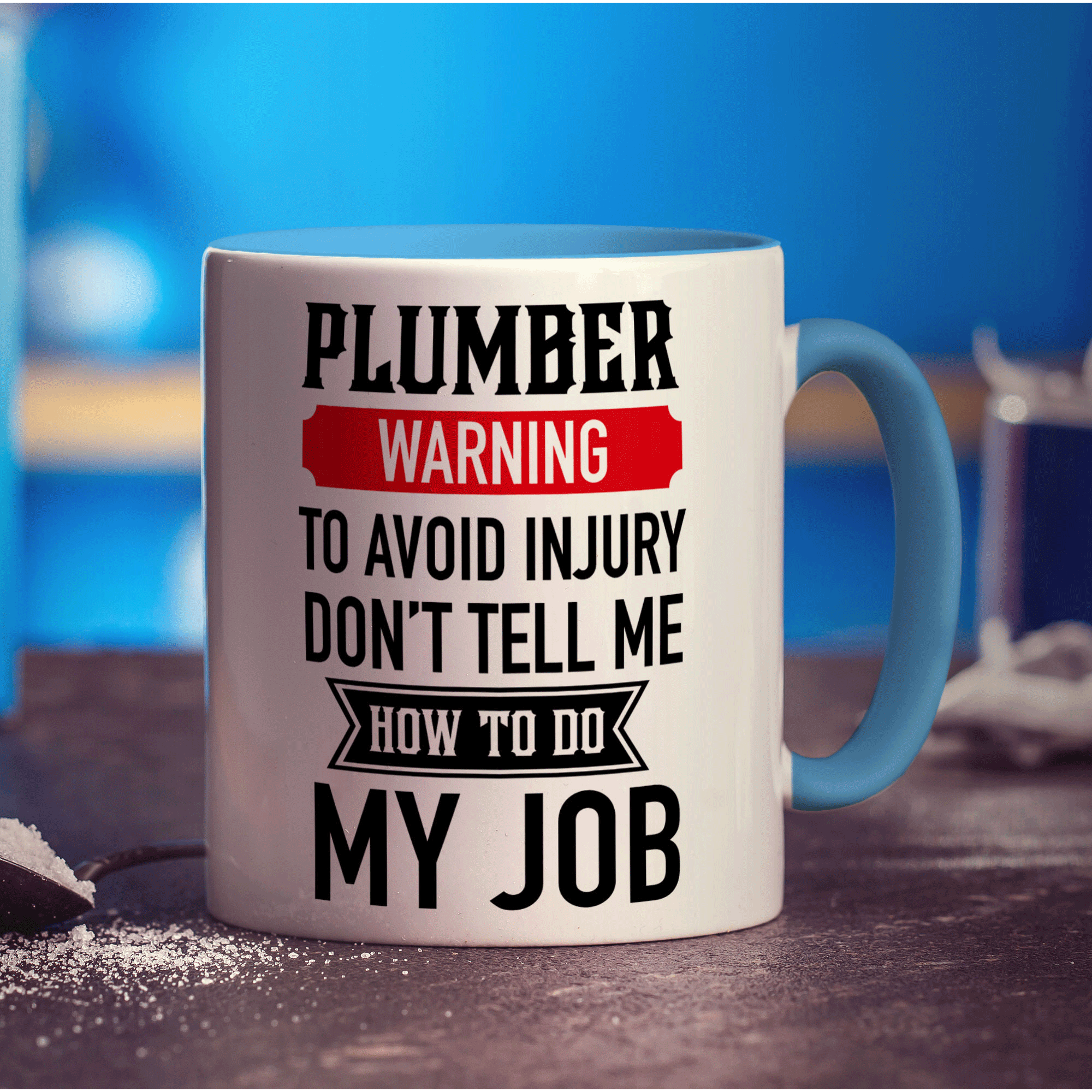 Plumber Warning To Avoid Injury Don't Tell Me How To Do My Job Mug - Standard 330ml (11oz) / Blue