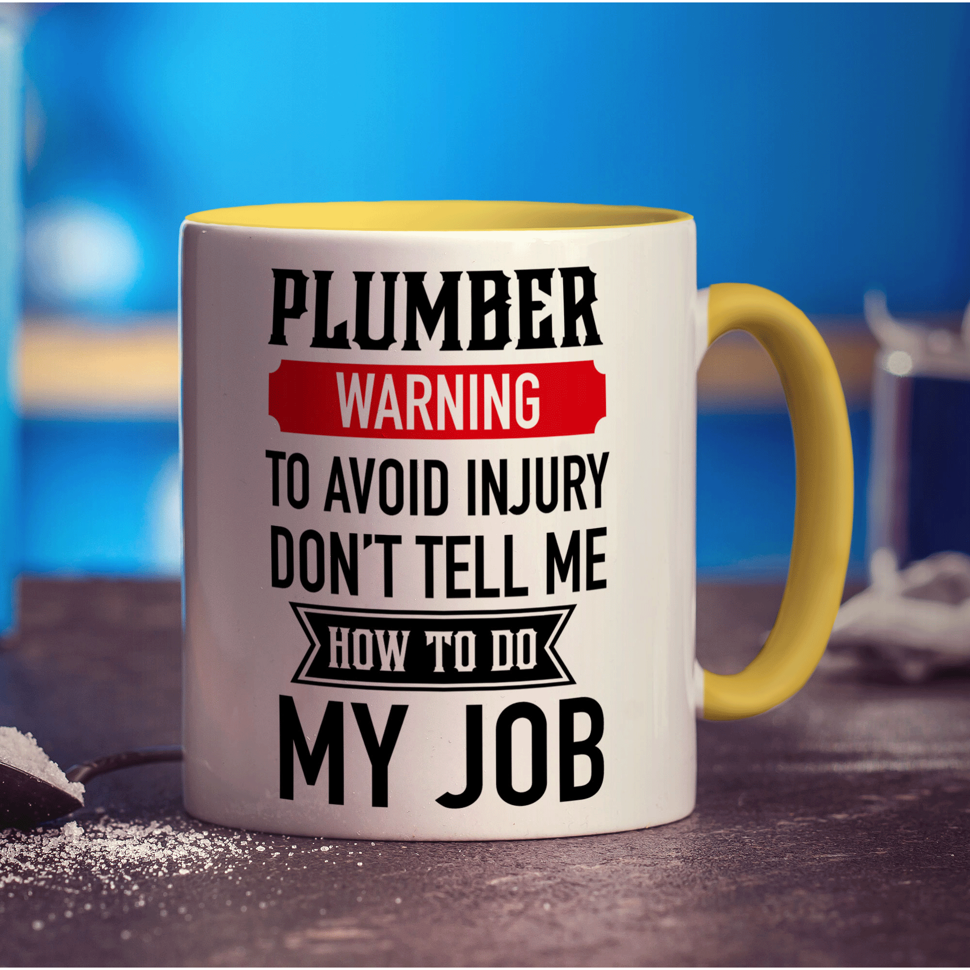 Plumber Warning To Avoid Injury Don't Tell Me How To Do My Job Mug - Standard 330ml (11oz) / Yellow