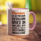 Plumber We Do Precision Guesswork Based On Unreliable Data Provided By Those Of Questionable Knowledge Mug - Standard 330ml (11oz) / Pink