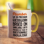 Plumber We Do Precision Guesswork Based On Unreliable Data Provided By Those Of Questionable Knowledge Mug - Standard 330ml (11oz) / Yellow