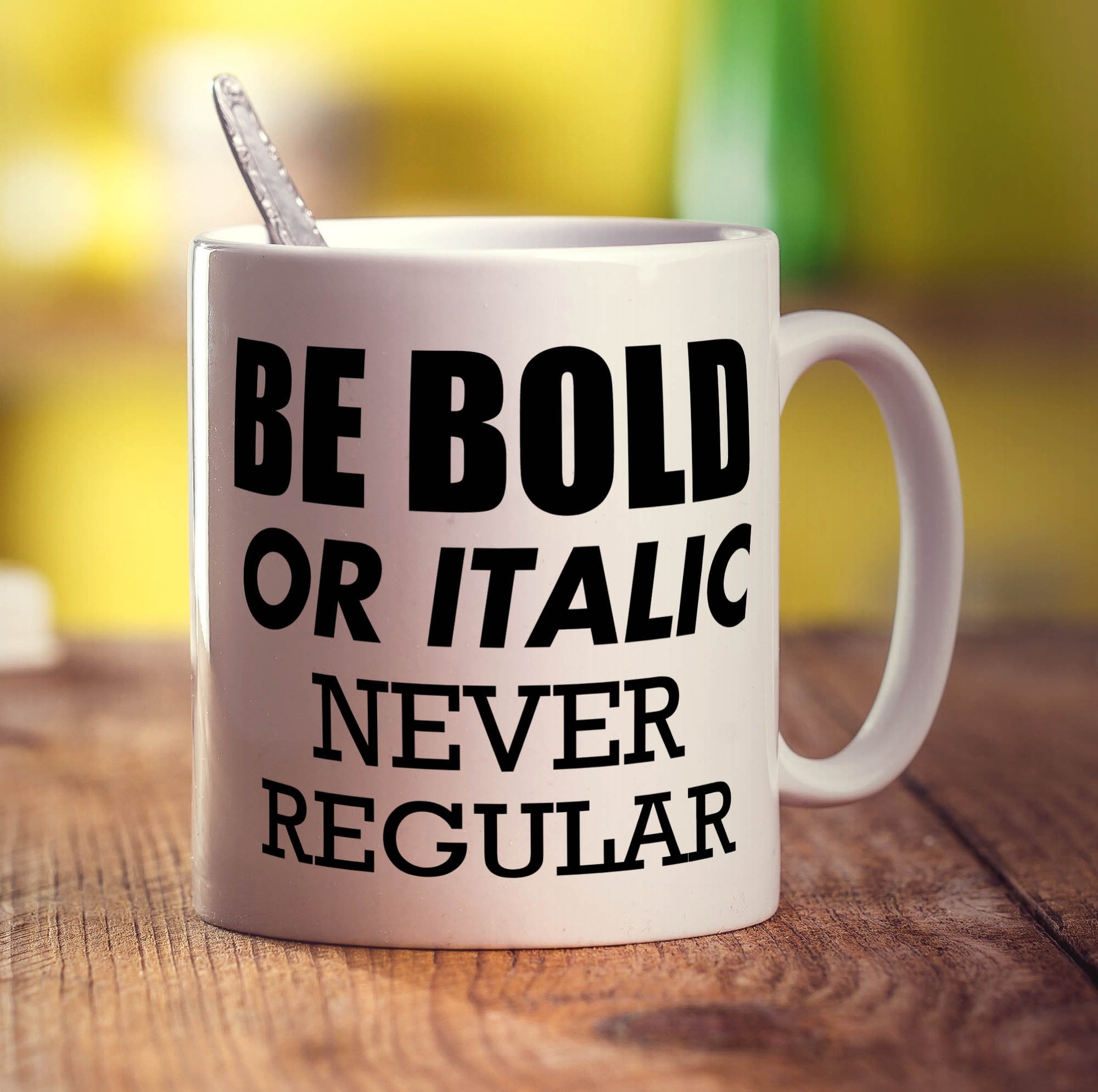 Be Bold or Italic' Never Regular Mug