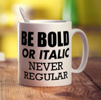Be Bold or Italic' Never Regular Mug - Standard 330ml (11oz) / White