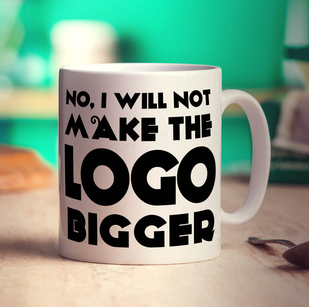 No, I Will Not Make the Logo Bigger Mug