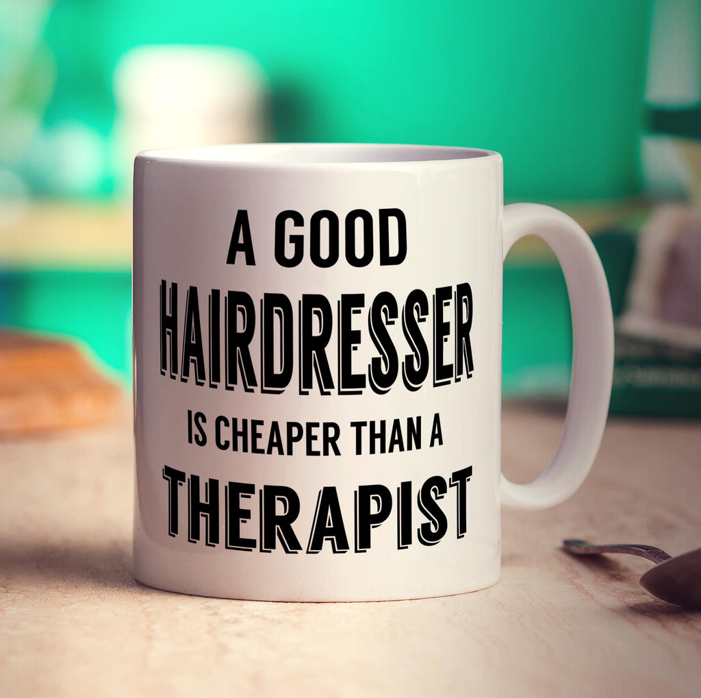 A Good Hairdresser is Cheaper Than a Therapist Mug