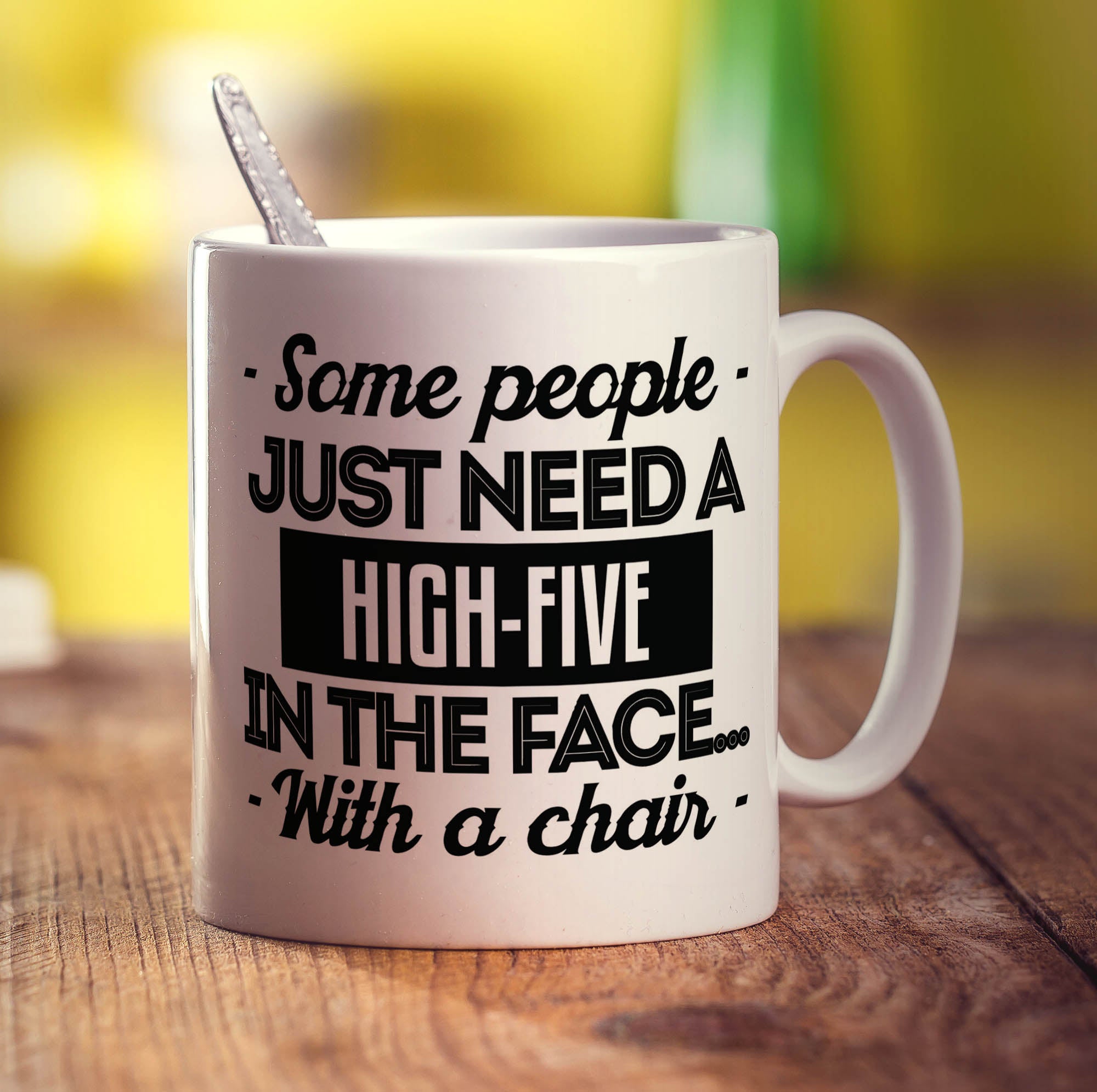 Some People Just Need a High-Five in The Face With a Chair Mug
