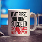 If at First You Don't Succeed Skydiving's Not For You Mug - Standard 330ml (11oz) / White