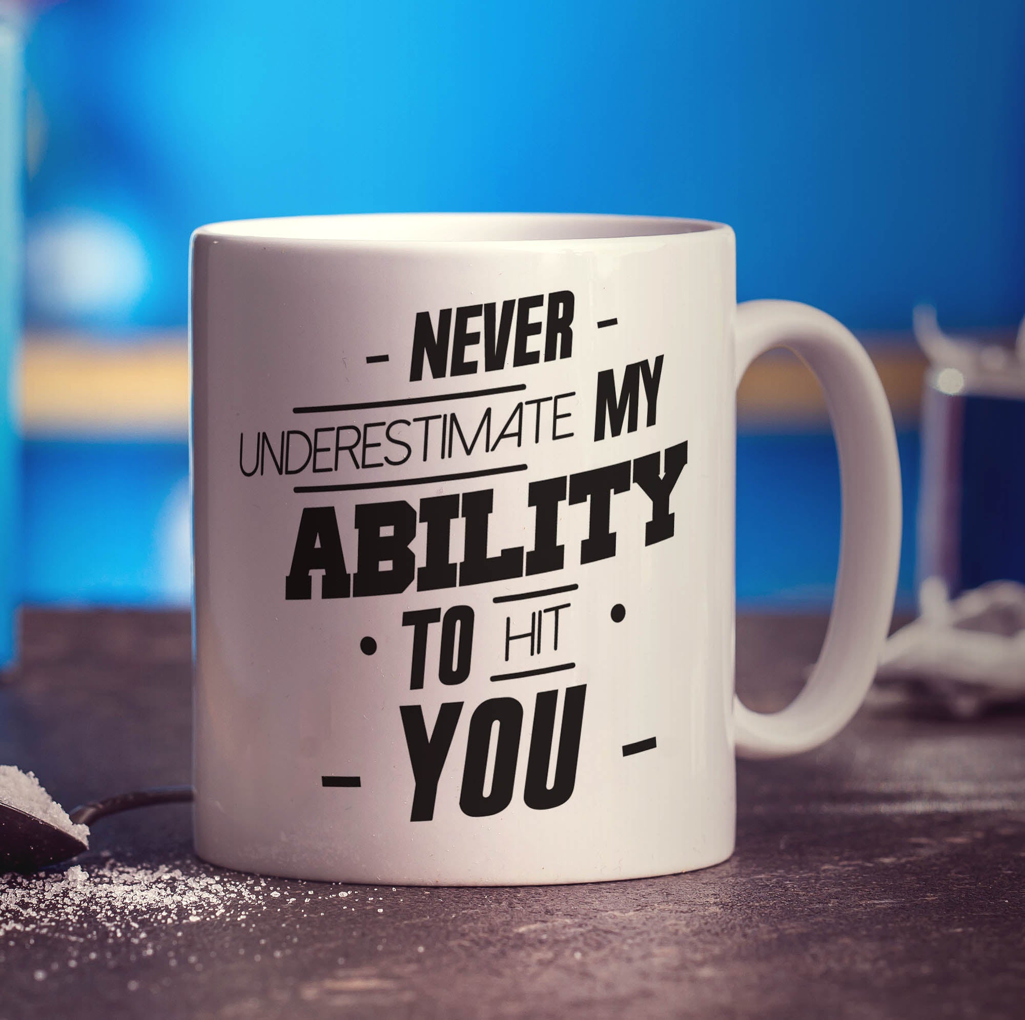 Never Underestimate My Ability To Hit You Mug