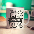 Have a Nice Day Somewhere Else Mug - Standard 330ml (11oz) / White