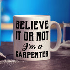 Believe It or Not I'm a Carpenter Mug - Standard 330ml (11oz) / White