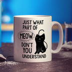 Just What Part of Meow Don't You Understand Mug - Standard 330ml (11oz) / White