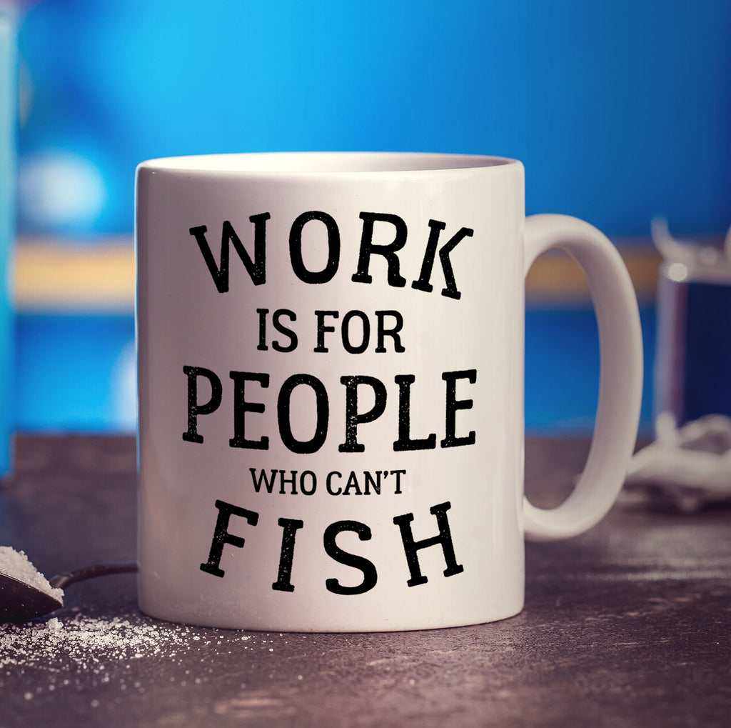 Work is for People Who Can't Fish Mug - Standard 330ml (11oz) / White