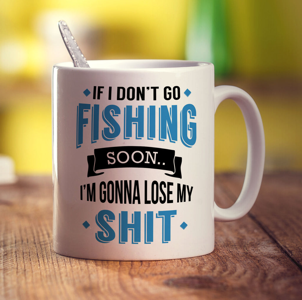 If I Don't Go Fishing Soon... I'm Gonna Lose My Shit Mug - Standard 330ml (11oz) / White