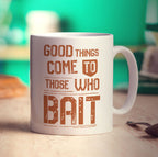 Good Things Come to Those Who Bait Mug - Standard 330ml (11oz) / White