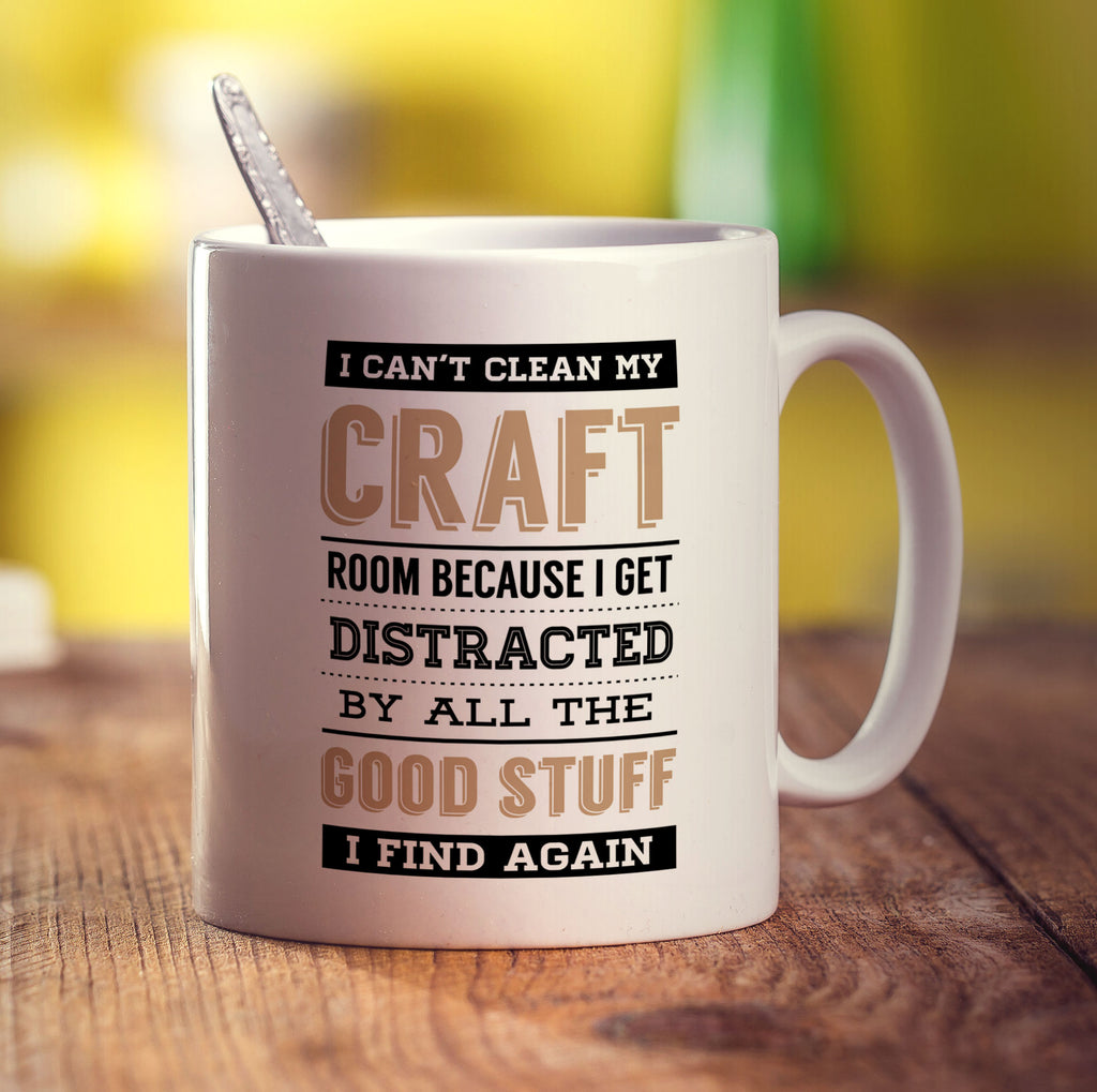 I Can't Clean My Craft Room Because I Get Distracted By All The Good Stuff I Find Again Mug - Standard 330ml (11oz) / White