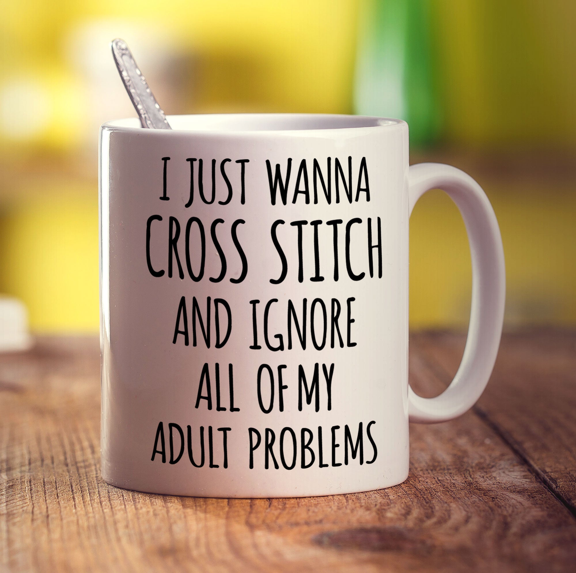 I Just Wanna Cross Stitch and Ignore All of My Adult Problems Mug