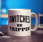 Switches Be Trippin' Mug - Standard 330ml (11oz) / White
