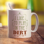 I Like To Play In The Dirt Mug - Standard 330ml (11oz) / White