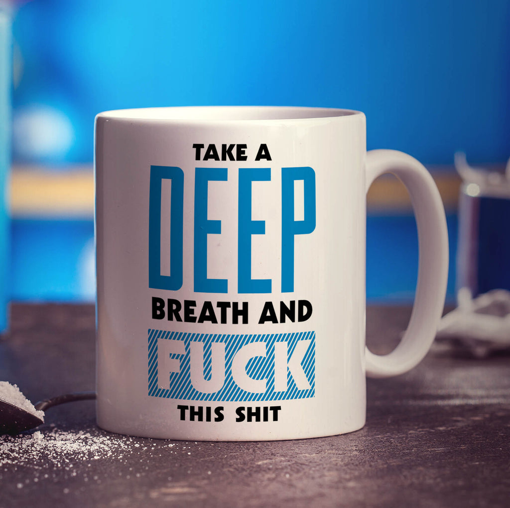 Take a Deep Breath and Fuck This Shit Mug - Standard 330ml (11oz) / White