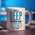 Take a Deep Breath and Fuck This Shit Mug - Standard 330ml (11oz) / White