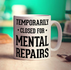 Temporarily Closed For Mental Repairs Mug - Standard 330ml (11oz) / White