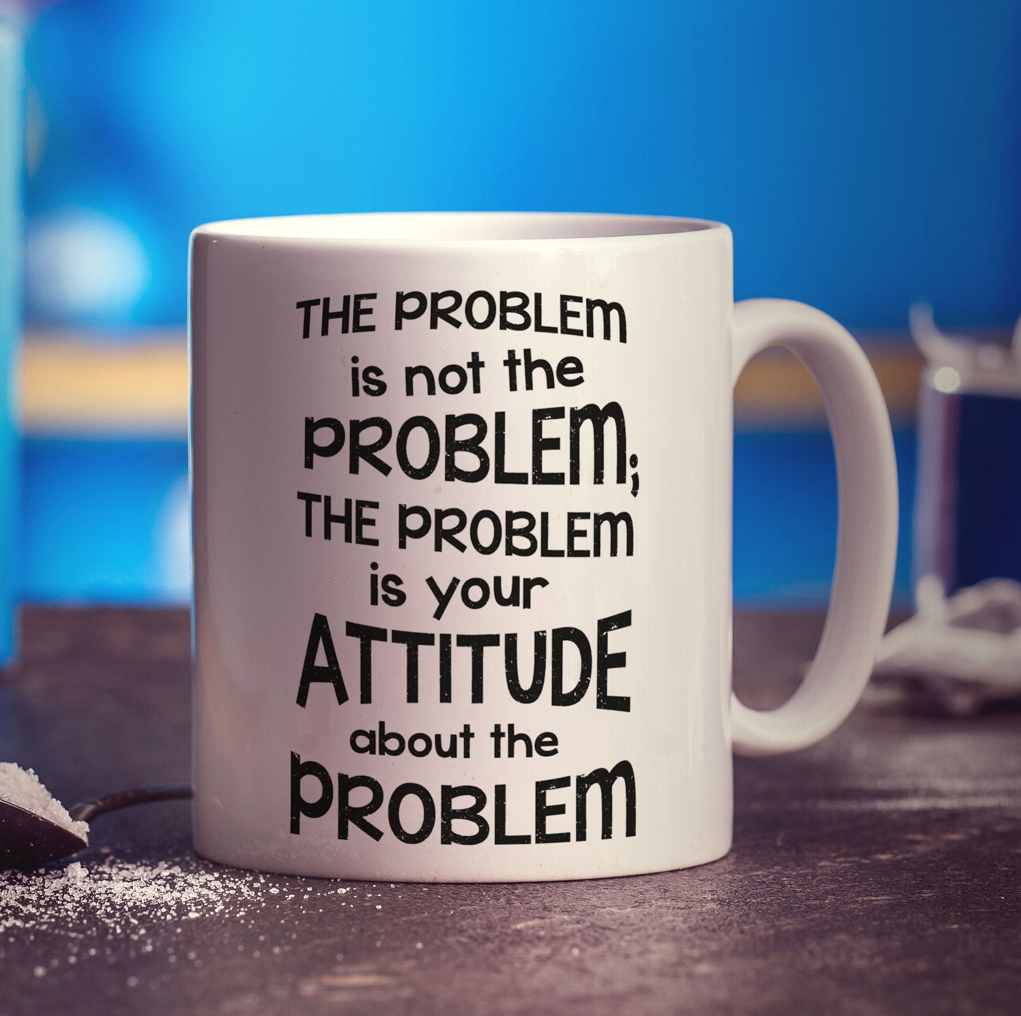 The Problem is Not the Problem is Your Attitude About the Problem Mug