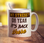 My Stress? Oh Yeah it's Back There Mug - Standard 330ml (11oz) / White