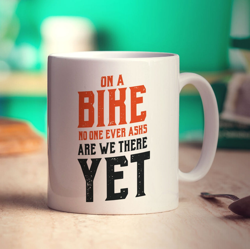 On a Bike No One Ever Asks Are We There Yet Mug