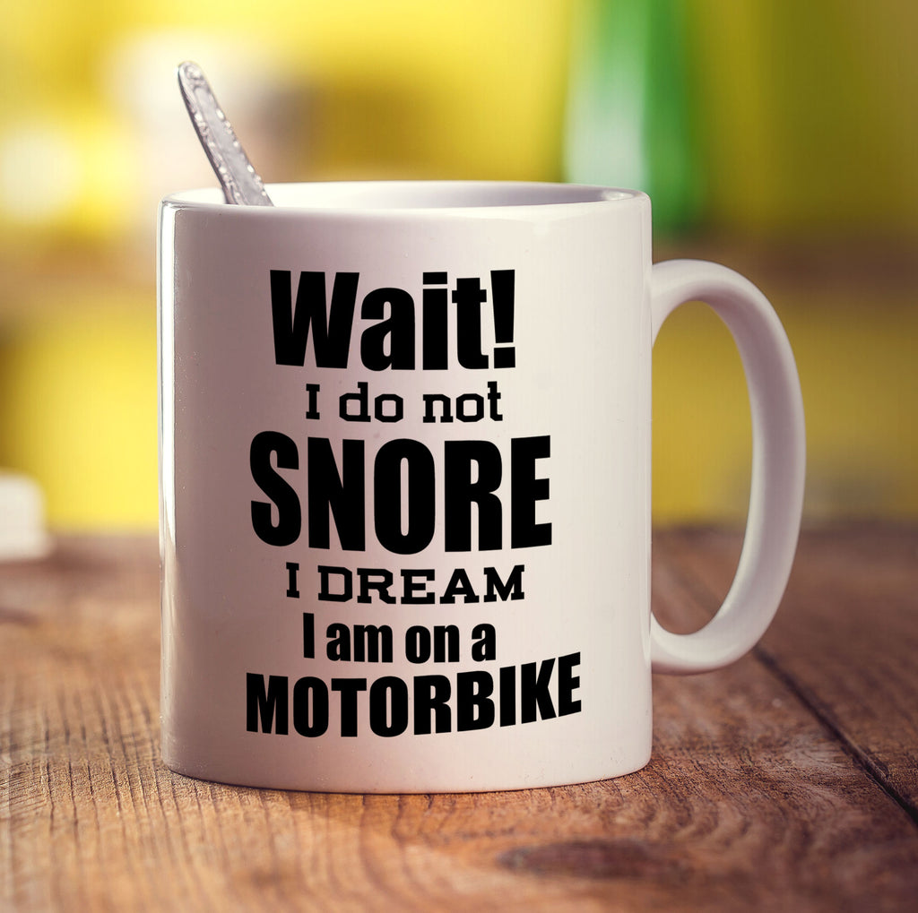 Wait! I Do Not Snore I Dream I am on a Motorbike Mug - Standard 330ml (11oz) / White