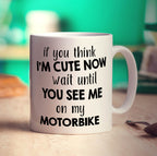 If You Think I'm Cute Now Wait Until You See Me On My Motorbike Mug