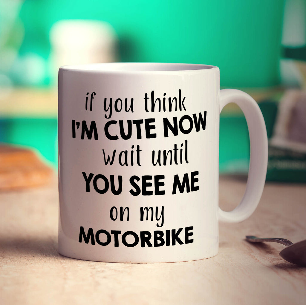 If You Think I'm Cute Now Wait Until You See Me On My Motorbike Mug - Standard 330ml (11oz) / White