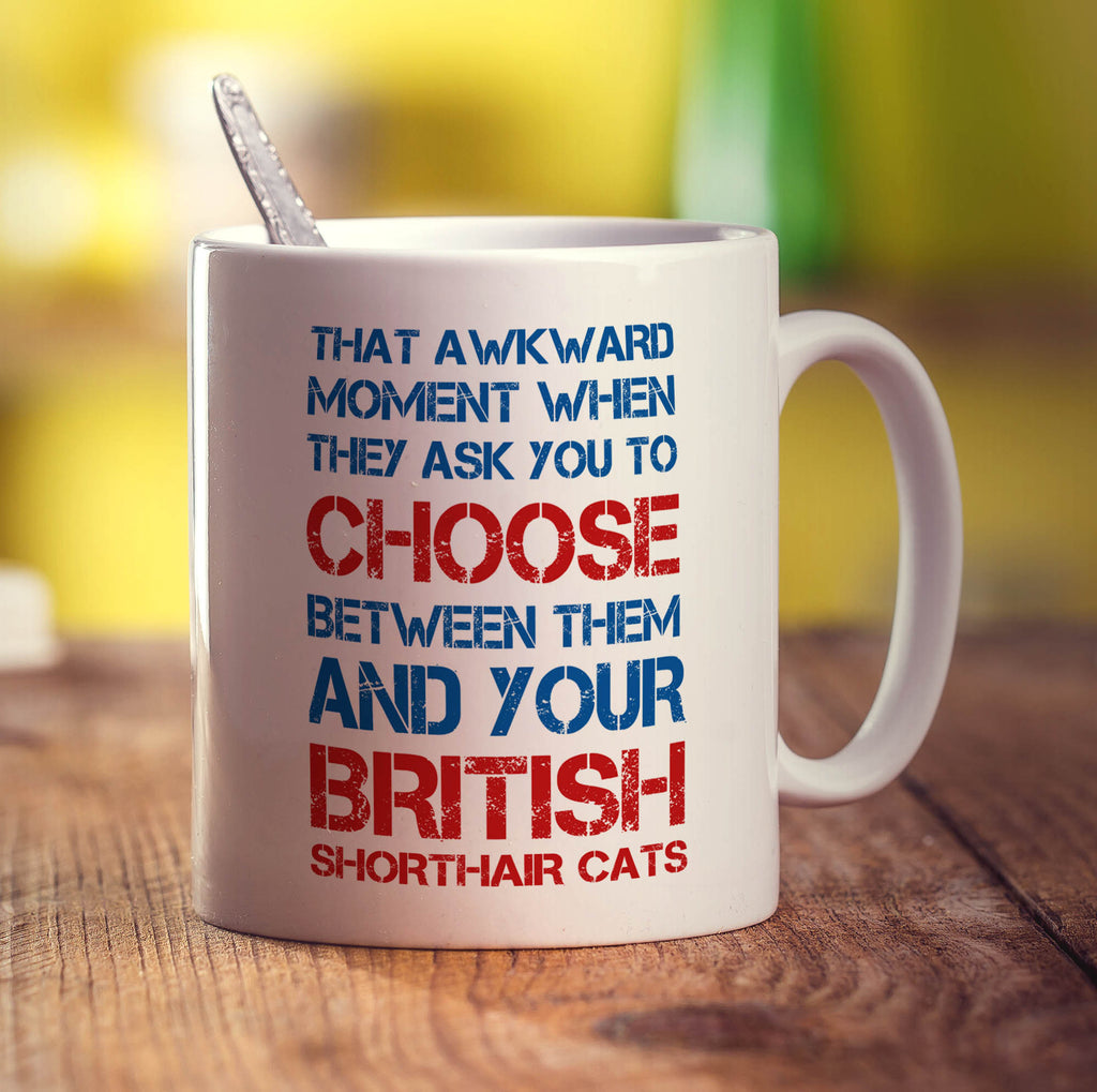 That Awkward Moment When They Ask You To Choose Between Them And Your British Shorthair Cats Mug