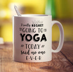 I Really Regret Going to Yoga Today Said No One Ever Mug