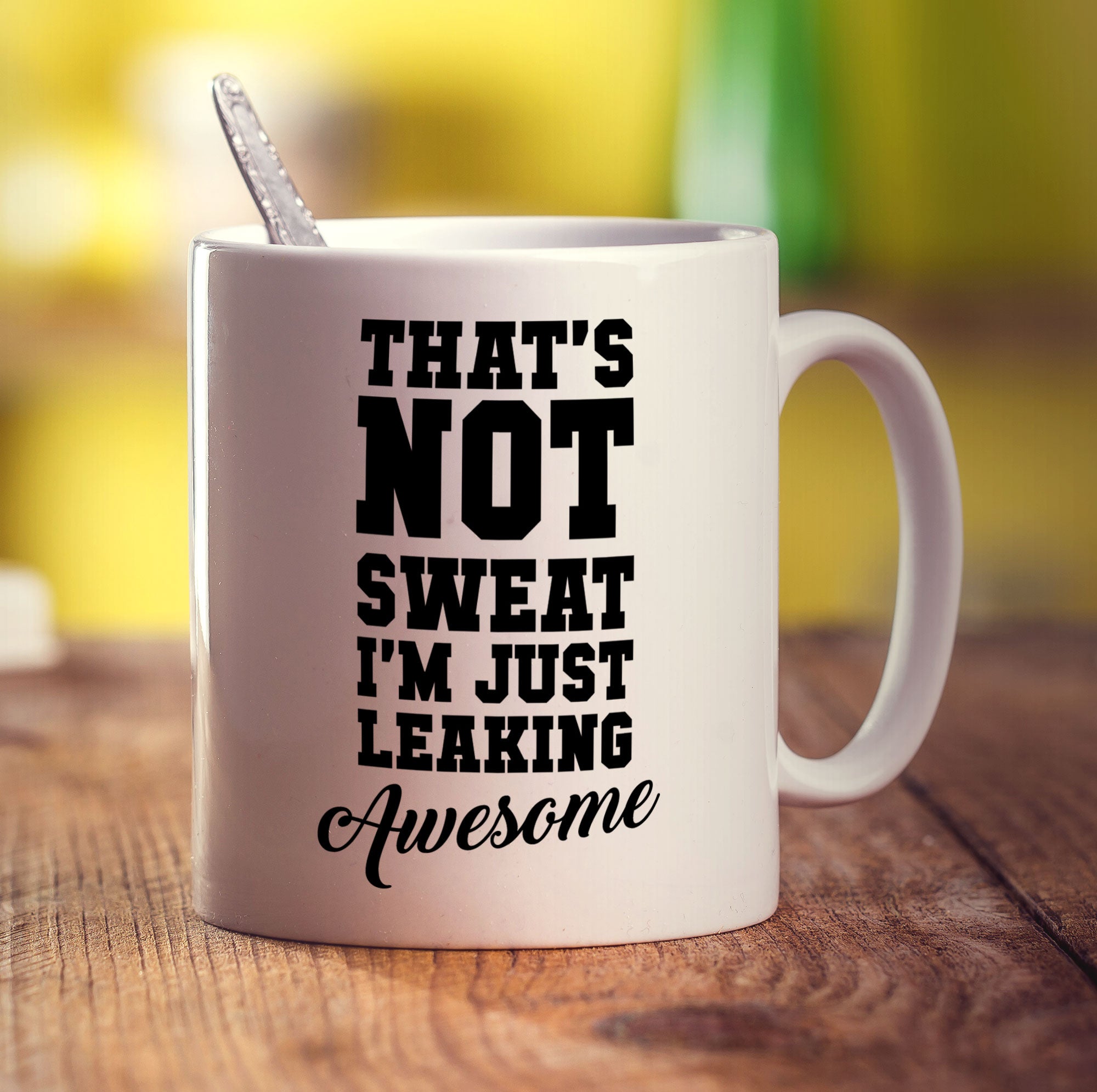 That's Not Sweat I'm Just Leaking Awesome Mug