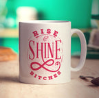 Rise & Shine Bitches Mug - Standard 330ml (11oz) / White