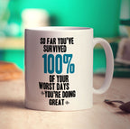 So Far You've Survived 100% of Your Worst Days You're Doing Great Mug
