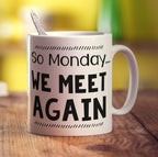 So Monday We Meet Again Mug - Standard 330ml (11oz) / White