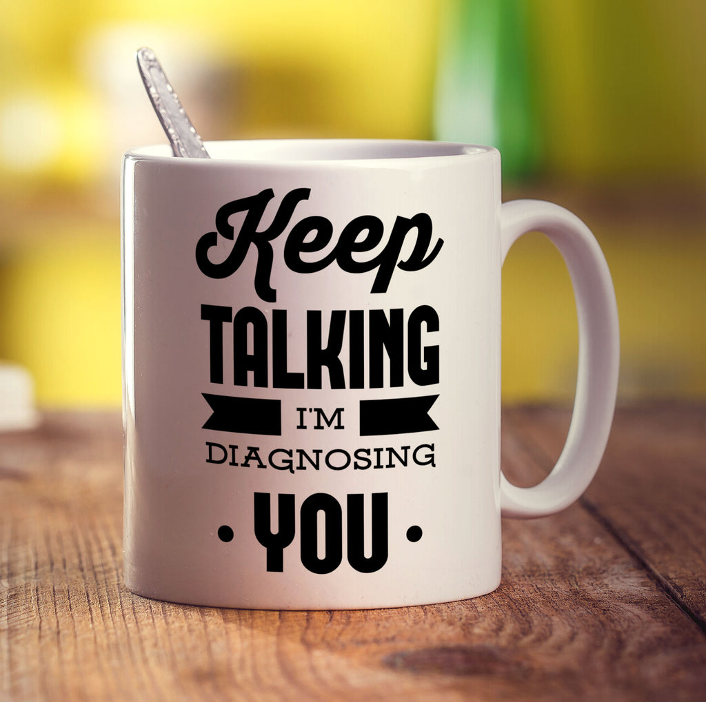 Keep Talking I'm Diagnosing You Mug