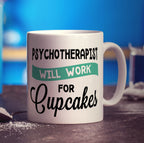 Psychotherapist Mug - Will Work For Cupcakes